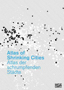 Atlas of shrinking cities = Atlas der schrumpfenden Städte /