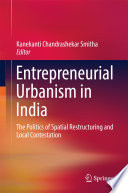 Entrepreneurial urbanism in India : the politics of spatial restructuring and local contestation /