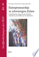 Entrepreneurship in schwierigen Zeiten : Unternehmertum, Karrieren und Umbrüche während der ersten Hälfte des 20. Jahrhunderts : Beiträge gesammelt zu Ehren von Peter Berger /