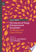 Internet of things entrepreneurial ecosystems : challenges and opportunities /