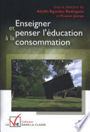 Enseigner et penser l'éducation à la consommation /