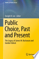 Public choice, past and present the legacy of James M. Buchanan and Gordon Tullock /