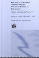 The spread of political economy and the professionalisation of economists : economic societies in Europe, America and Japan in the nineteenth century /