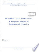 Building on consensus : a progress report on sustainable America.