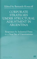 Corporate strategies under structural adjustment in Argentina : responses by industrial firms to a new set of uncertainties /