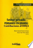 Sector privado pensando en grande : contribuciones al ODS 8.