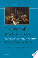 The birth of modern Europe : culture and economy, 1400-1800 : essays in honor of Jan de Vries /