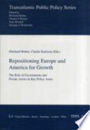 Repositioning Europe and America for growth : the role of governments and private actors in key policy areas /