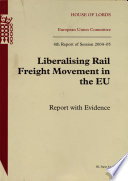 Liberalising rail freight movement in the EU : report with evidence /