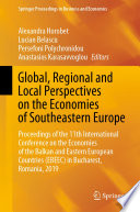 Global, regional and local perspectives on the economies of Southeastern Europe : proceedings of the 11th International Conference on the Economies of the Balkan and Eastern European Countries (EBEEC) in Bucharest, Romania, 2019 /