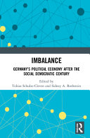 Imbalance : Germany's political economy after the social democratic century /