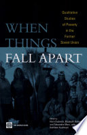 When things fall apart : qualitative studies of poverty in the former Soviet Union /
