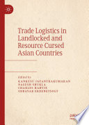 Trade logistics in landlocked and resource cursed Asian countries /