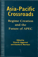 Asia-Pacific crossroads : regime creation and the future of APEC /