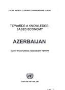 Towards a knowledge-based economy : Azerbaijan : country readiness assessment report /