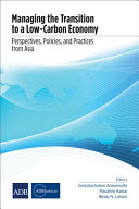 Managing the transition to a low-carbon economy : perspectives, policies, and practices from Asia.