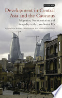 Development in Central Asia and the Caucasus : migration, democratisation and inequality in the post-Soviet era /