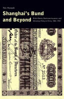 Shanghai's Bund and Beyond British Banks, Banknote Issuance, and Monetary Policy in China, 1842-1937 /