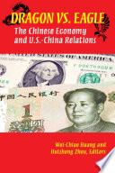 Dragon versus eagle the Chinese economy and U.S.-China relations /