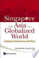 Singapore and Asia in a globalized world : contemporary economic issues and policies /