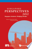 Singapore perspectives 2012 Singapore inclusive : bridging divides /