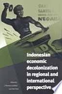 Indonesian economic decolonization in regional and international perspective