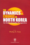 The dynamics of change in North Korea : an institutionalist perspective /