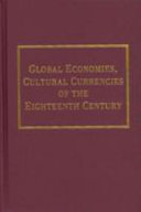 Global economies, cultural currencies of the eighteenth century /