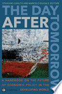 The day after tomorrow : a handbook on the future of economic policy in the developing world /