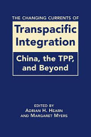 The changing currents of transpacific integration : China, the TPP, and beyond /