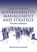 Case studies in sustainability management and strategy : the oikos collection /