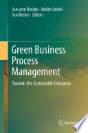 Green business process management : towards the sustainable enterprise /