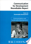 Communication for development roundtable report : focus on sustainable development : 9th United Nations Communication for Development Roundtable, 6-9 September 2004, Rome, Italy /