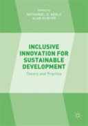 Inclusive innovation for sustainable development : theory and practice /