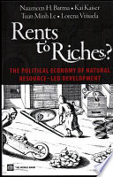 Rents to riches? : the political economy of natural resource-led development /