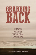 Grabbing back : essays against the global land grab /