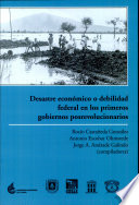 Desastre económico o debilidad federal en los primeros gobiernos posrevolucionarios /