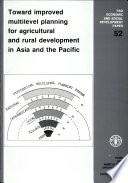 Toward improved multilevel planning for agricultural and rural development in Asia and the Pacific.