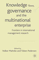 Knowledge flows, governance and the multinational enterprise : frontiers in international management research /
