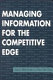 Managing information for the competitive edge /