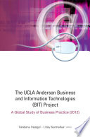 The UCLA Anderson business and information technologies (BIT) project : a global study of business practice (2012) /