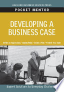 Developing a business case : expert solutions to everyday challenges.