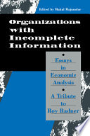 Organizations with incomplete information : essays in economic analysis : a tribute to Roy Radner /