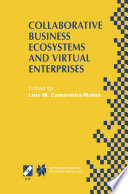 Collaborative business ecosystems and virtual enterprises : IFIP TC5/WG5.5 third Working Conference on Infrastructures for Virtual Enterprises (PRO-VE'02) May 1-3, 2002, Sesimbra, Portugal /