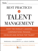 Best practices in talent management how the world's leading corporations manage, develop, and retain top talent /