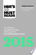 HBR's 10 must reads 2015 : the definitive management ideas of the year from Harvard Business Review.