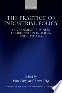 The practice of industrial policy : government-business coordination in Africa and East Asia /
