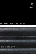 Industrial policy in Europe theoretical perspectives and practical proposals /