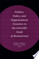 Politics, policy, and organizations : frontiers in the scientific study of bureaucracy /