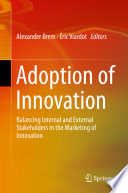Adoption of innovation : balancing internal and external stakeholders in the marketing of innovation /